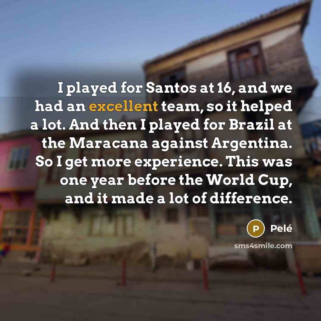 “I played for Santos at 16, and we had an…” quote by Pele