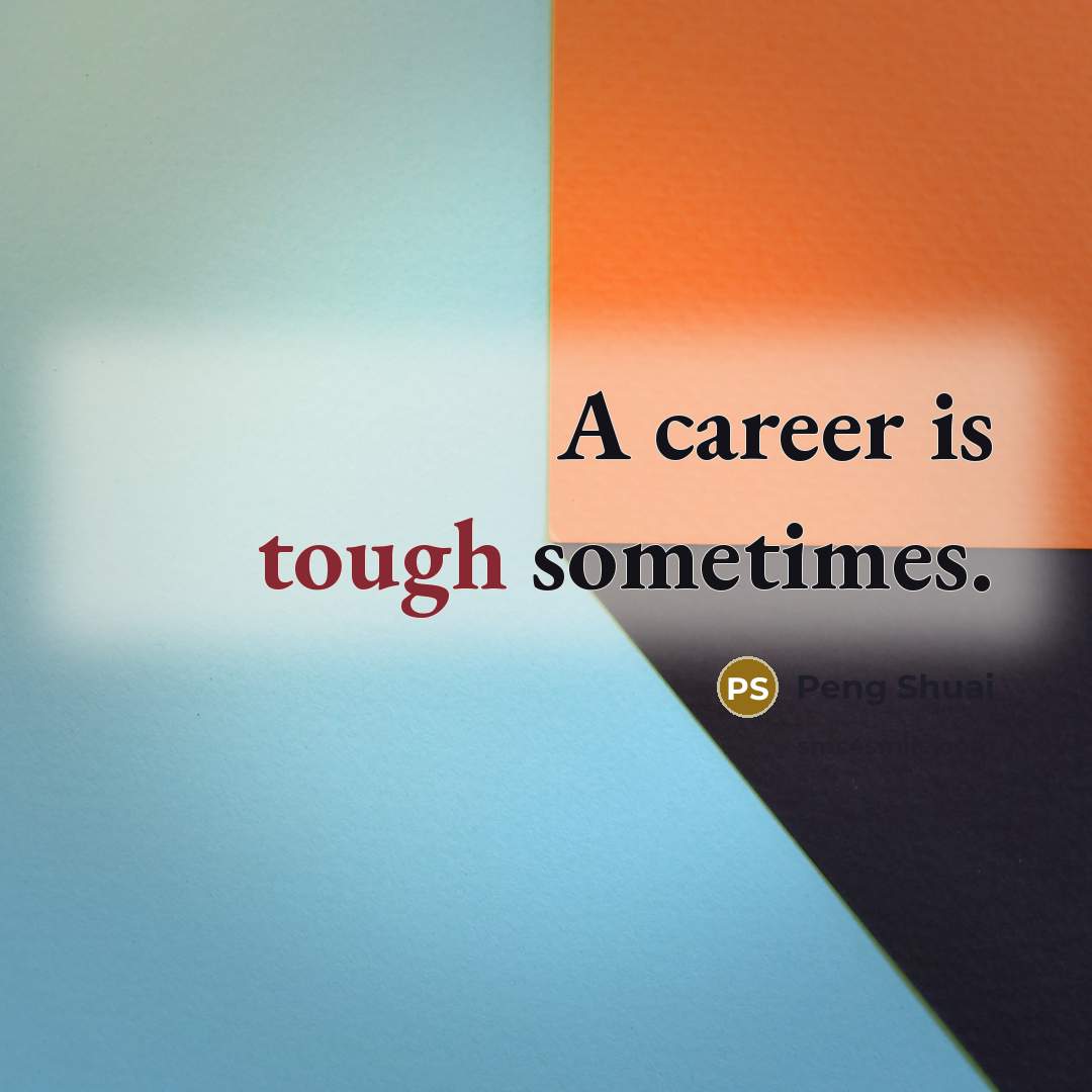 “A career is tough sometimes.…” quote by Peng Shuai