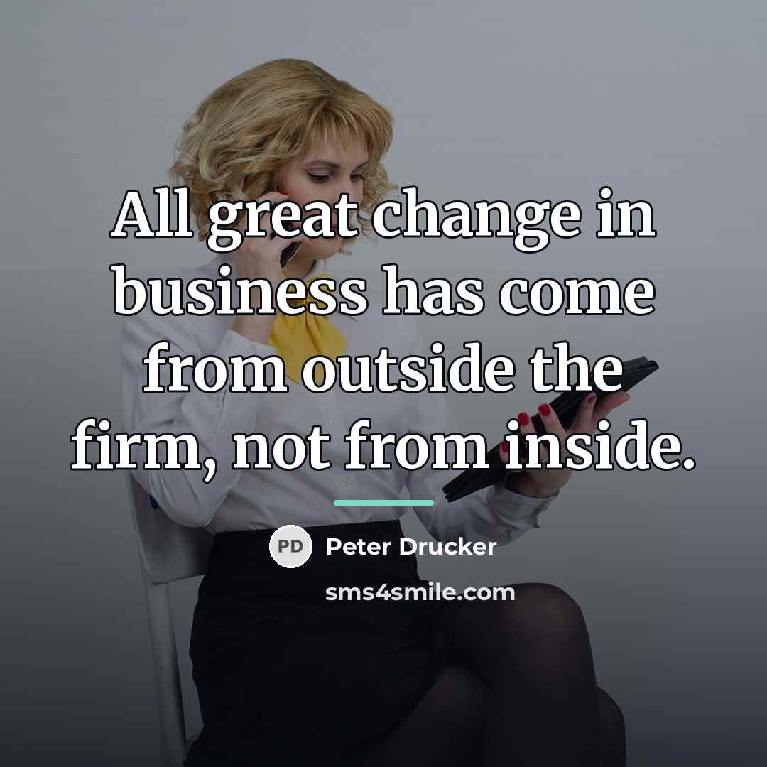 “All great change in business has come from outside the…” quote by Peter Drucker