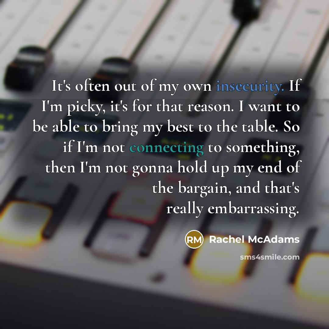 “It's often out of my own insecurity. If I'm picky,…” quote by Rachel McAdams