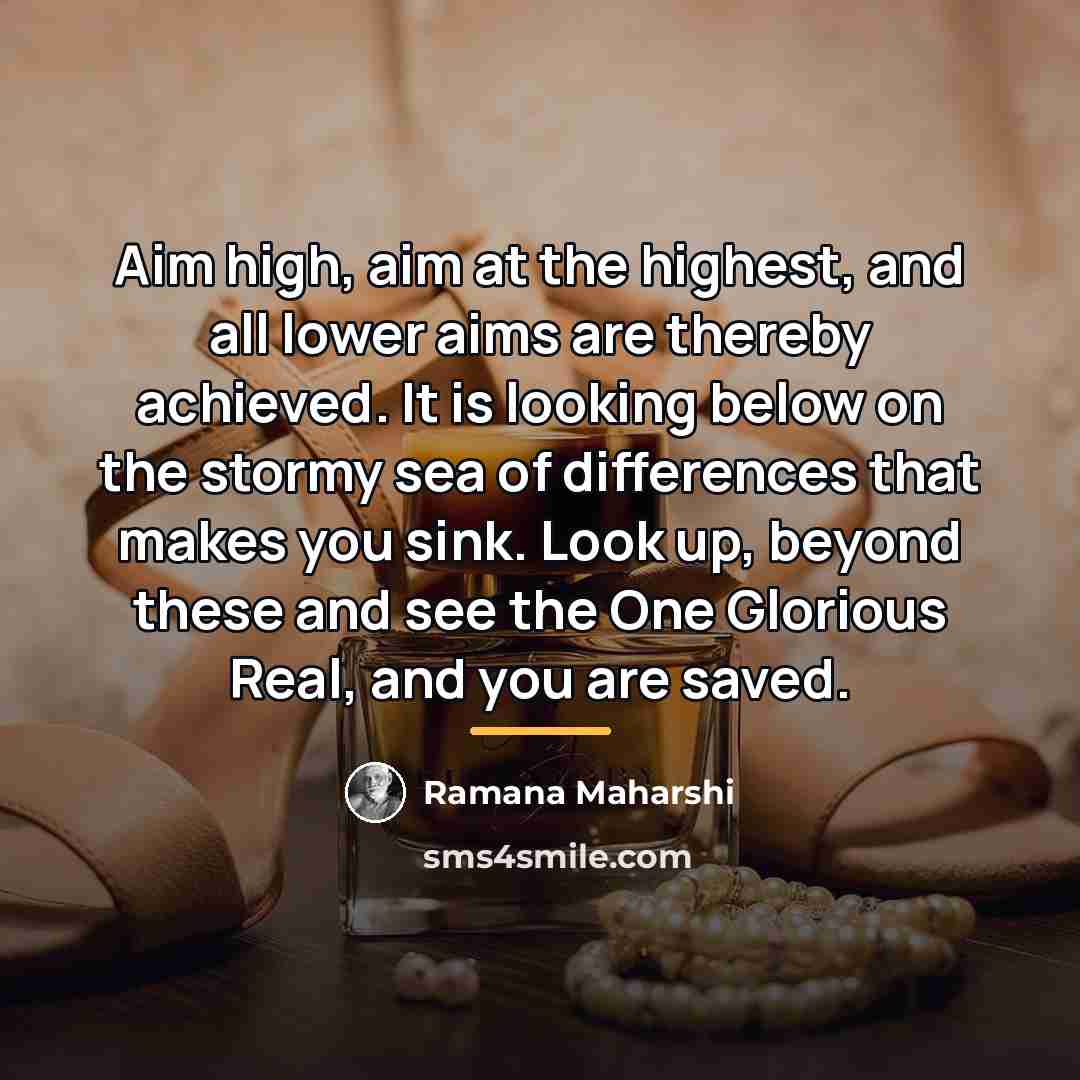 “Aim high, aim at the highest, and all lower aims…” quote by Ramana Maharshi