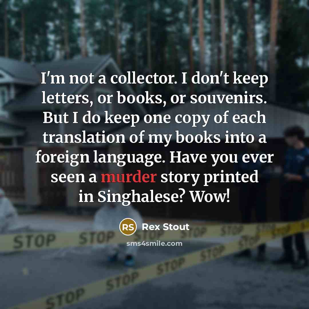 “I'm not a collector. I don't keep letters, or books,…” quote by Rex Stout