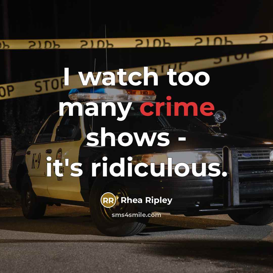 “I watch too many crime shows - it's ridiculous.…” quote by Rhea Ripley