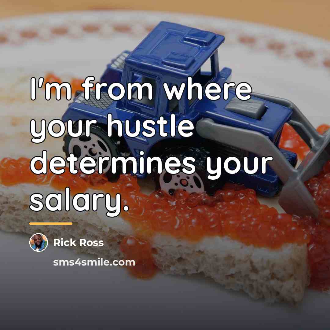 “I'm from where your hustle determines your salary.…” quote by Rick Ross