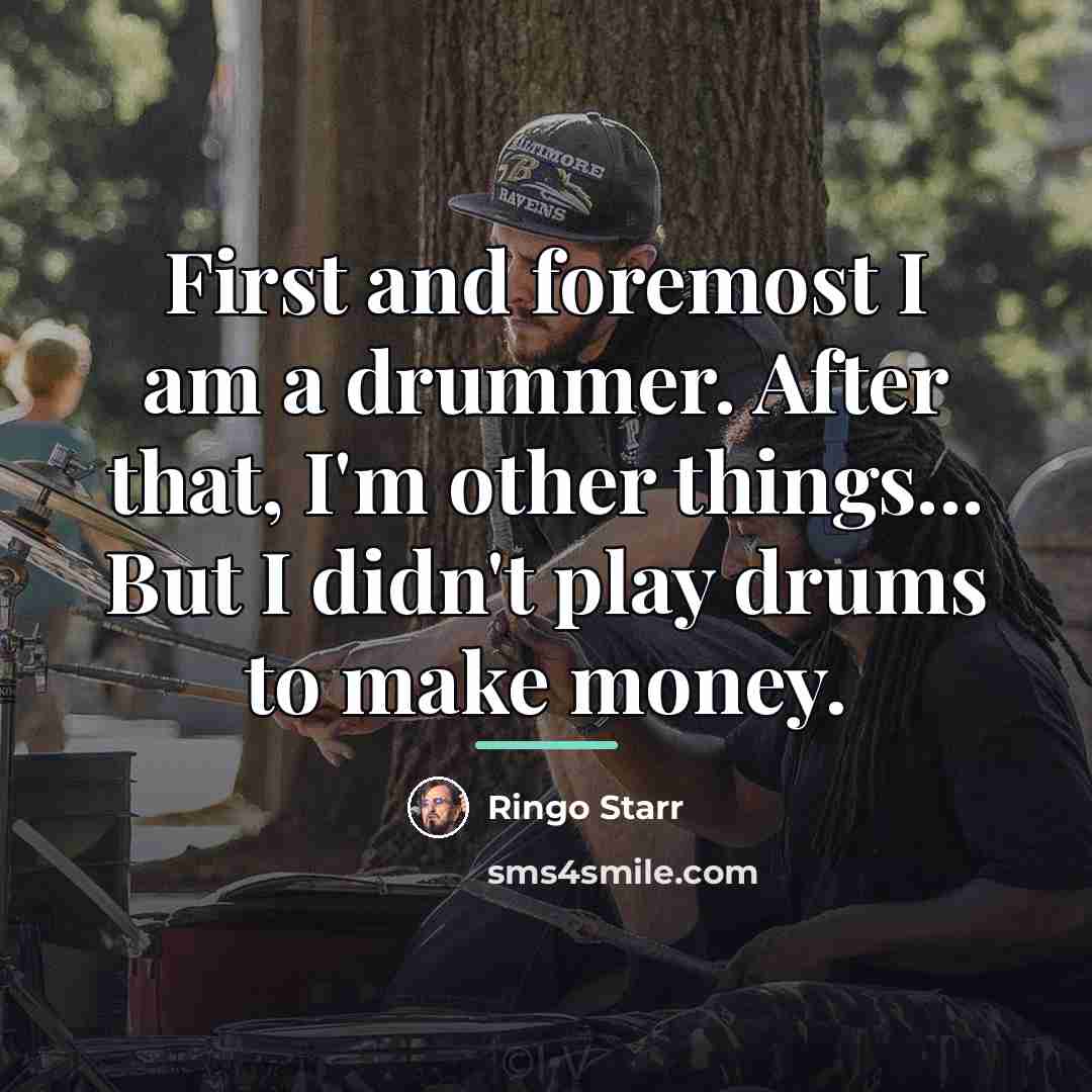 “First and foremost I am a drummer. After that, I'm…” quote by Ringo Starr