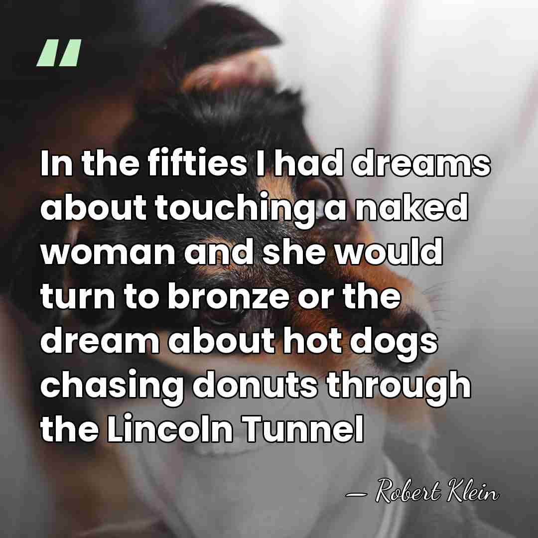 In the fifties I had dreams about touching a naked woman and&hellip; - Robert Klein