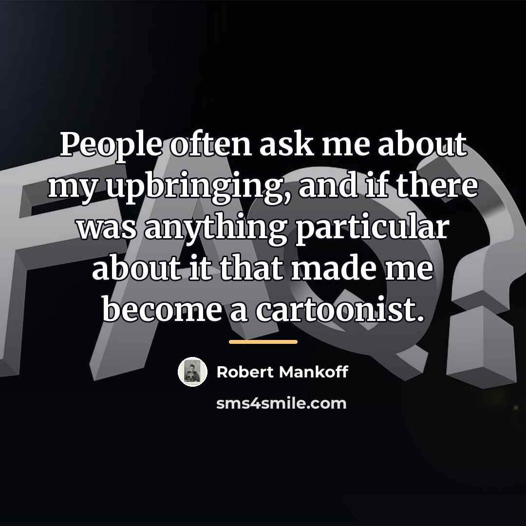 “People often ask me about my upbringing, and if there…” quote by Robert Mankoff