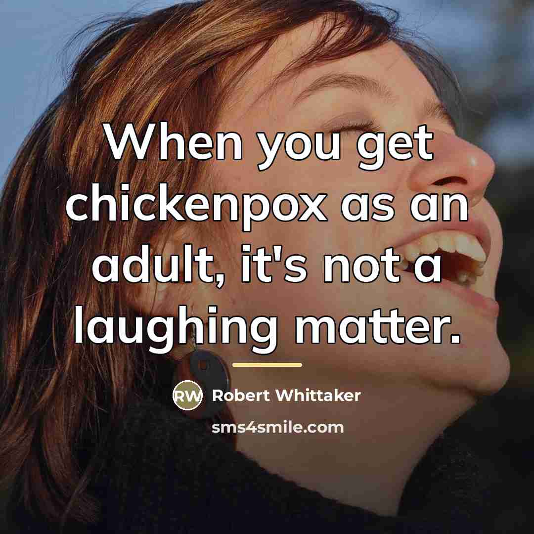 “When you get chickenpox as an adult, it's not a…” quote by Robert Whittaker