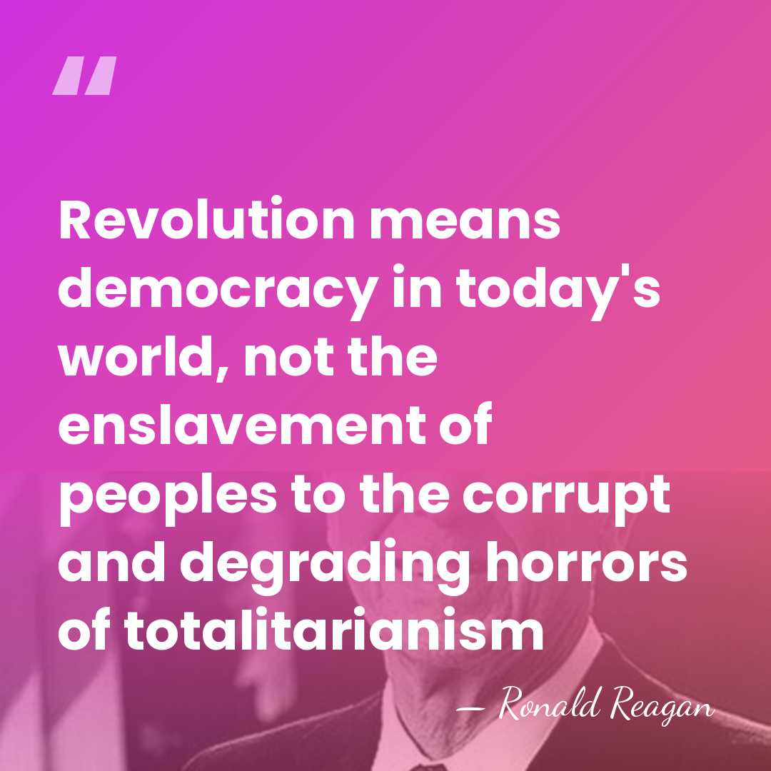 Revolution means democracy in today's world, not the enslavement of peoples to&hellip; - Ronald Reagan