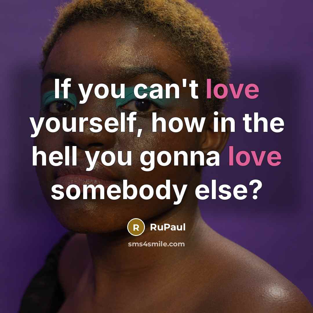 “If you can't love yourself, how in the hell you…” quote by RuPaul