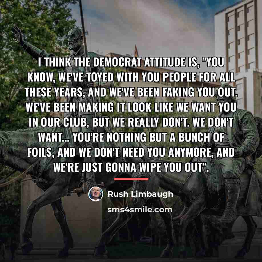 “I think the Democrat attitude is, "You know, we've toyed…” quote by Rush Limbaugh