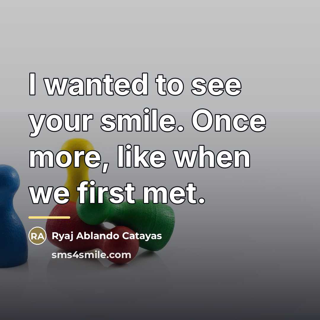 “I wanted to see your smile. Once more, like when…” quote by Ryaj Ablando Catayas