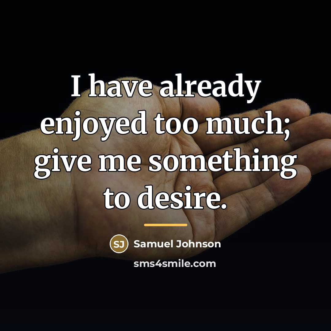 “I have already enjoyed too much; give me something to…” quote by Samuel Johnson