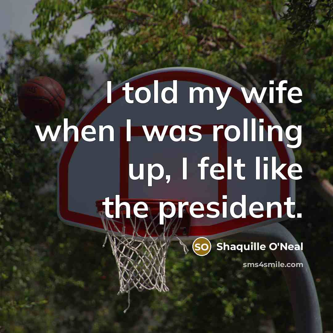 “I told my wife when I was rolling up, I…” quote by Shaquille O'Neal