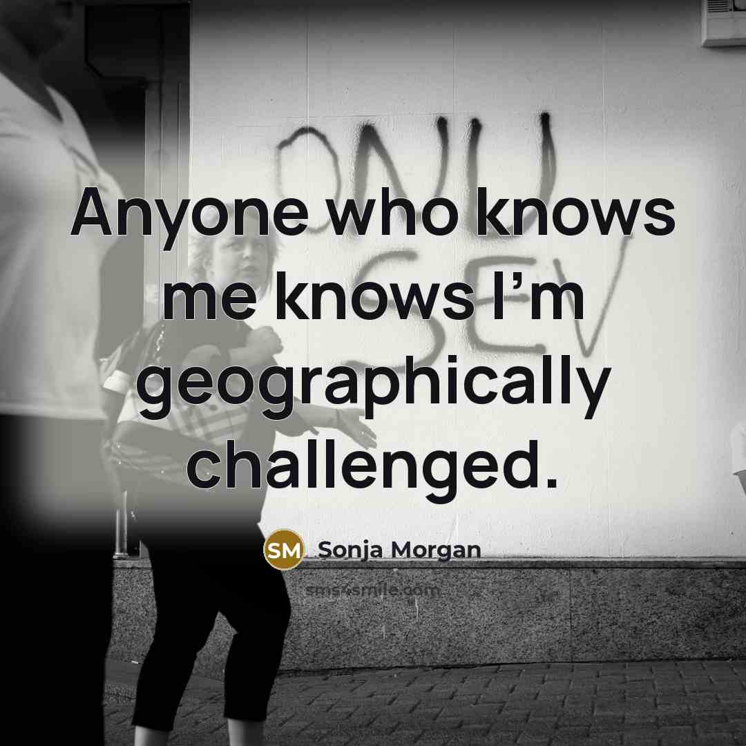 “Anyone who knows me knows I'm geographically challenged.…” quote by Sonja Morgan