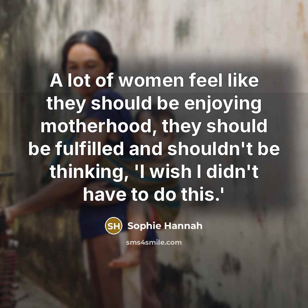 “A lot of women feel like they should be enjoying…” quote by Sophie Hannah