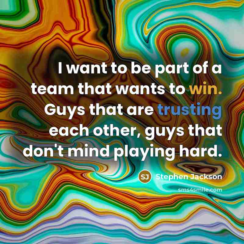 “I want to be part of a team that wants to win. Guys that are trusting each other, guys that don't mind playing hard.” quote by Stephen Jackson