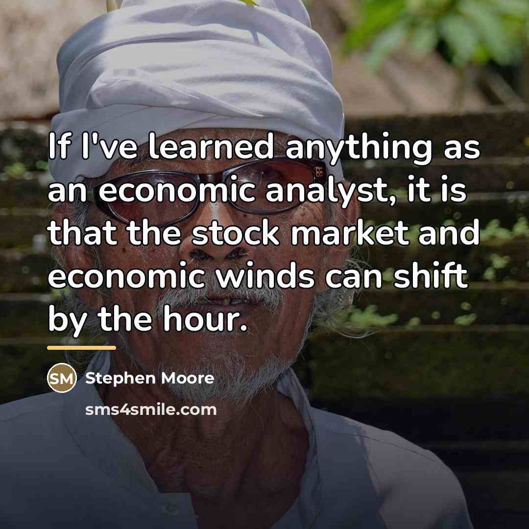 “If I've learned anything as an economic analyst, it is…” quote by Stephen Moore
