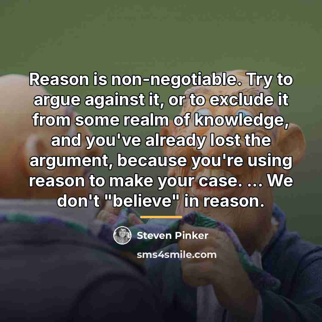 “Reason is non-negotiable. Try to argue against it, or to…” quote by Steven Pinker