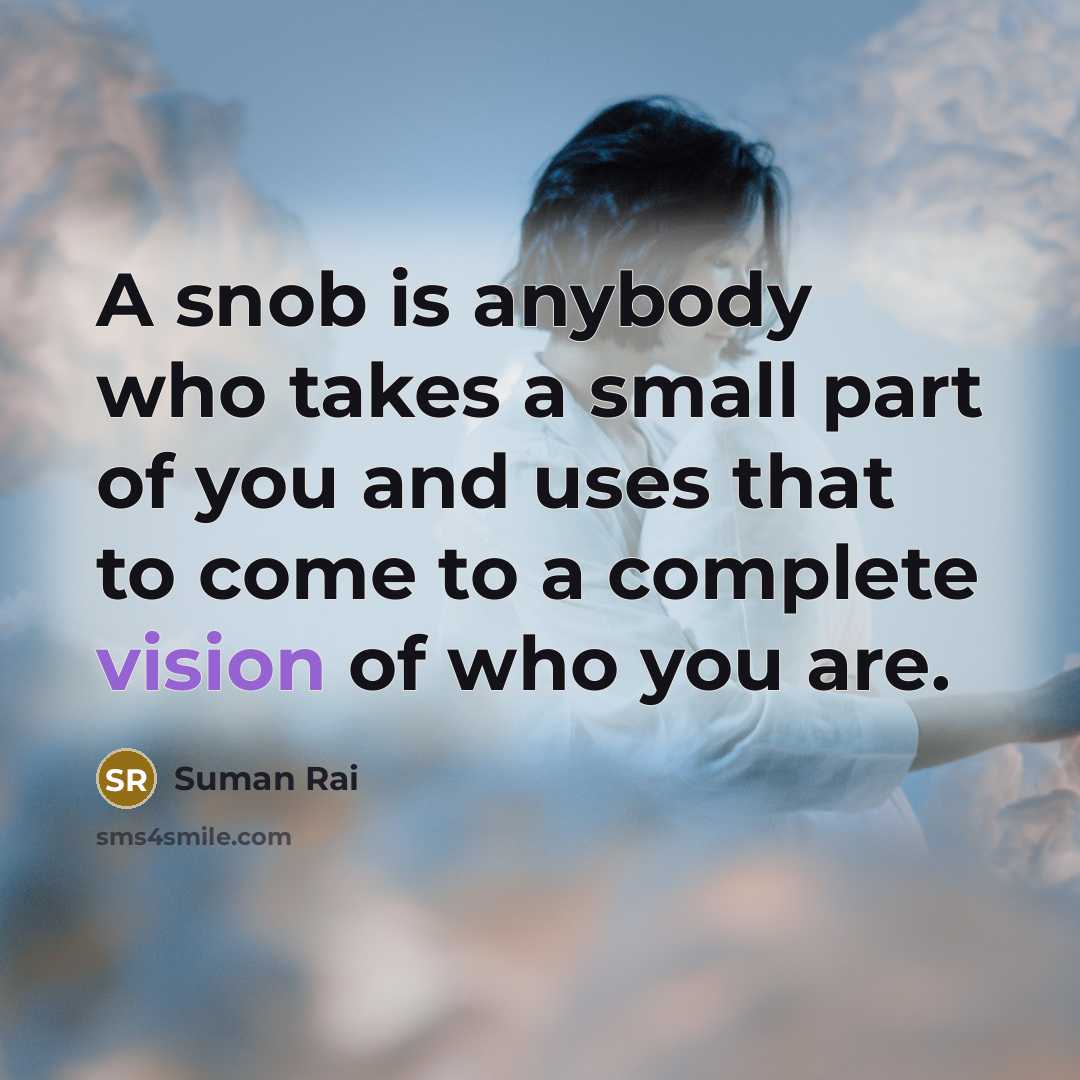 “A snob is anybody who takes a small part of…” quote by Suman Rai