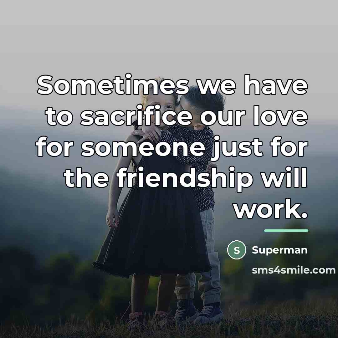 “Sometimes we have to sacrifice our love for someone just…” quote by Superman