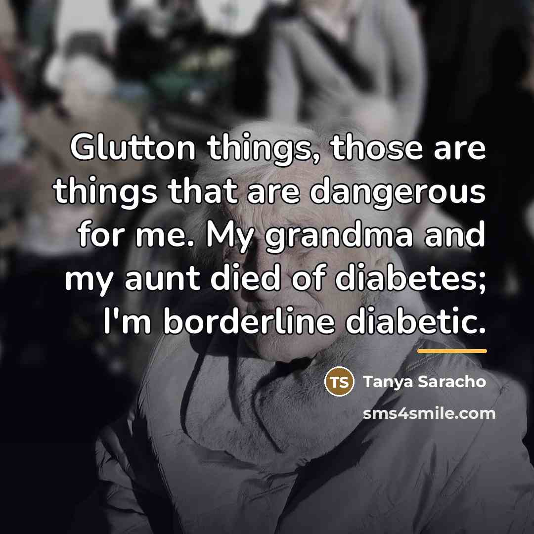 “Glutton things, those are things that are dangerous for me.…” quote by Tanya Saracho