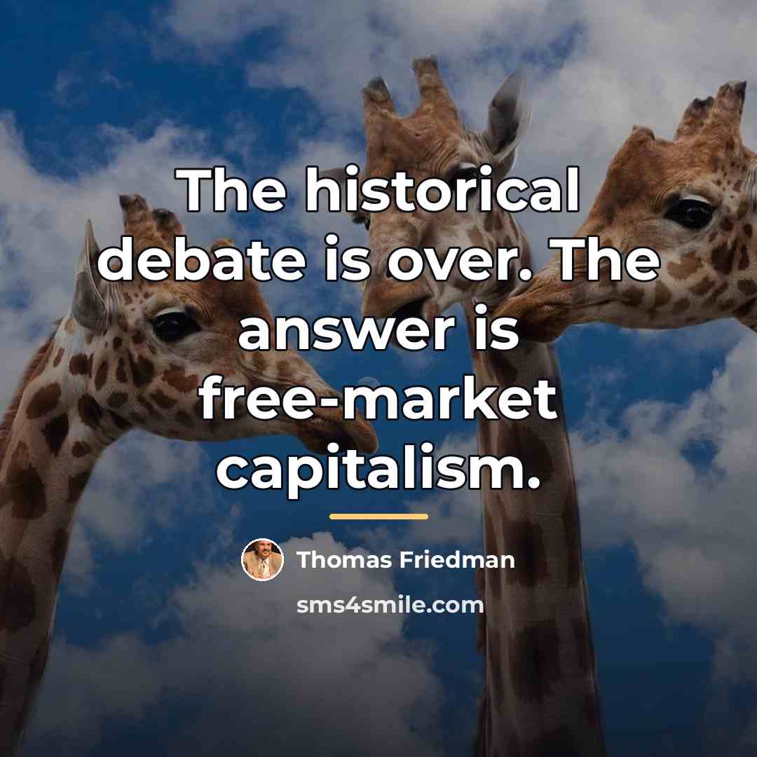 “The historical debate is over. The answer is free-market capitalism.…” quote by Thomas Friedman