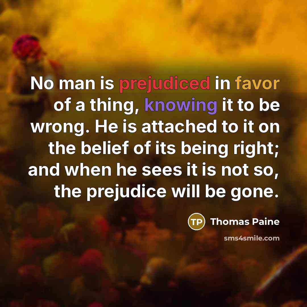 “No man is prejudiced in favor of a thing, knowing…” quote by Thomas Paine