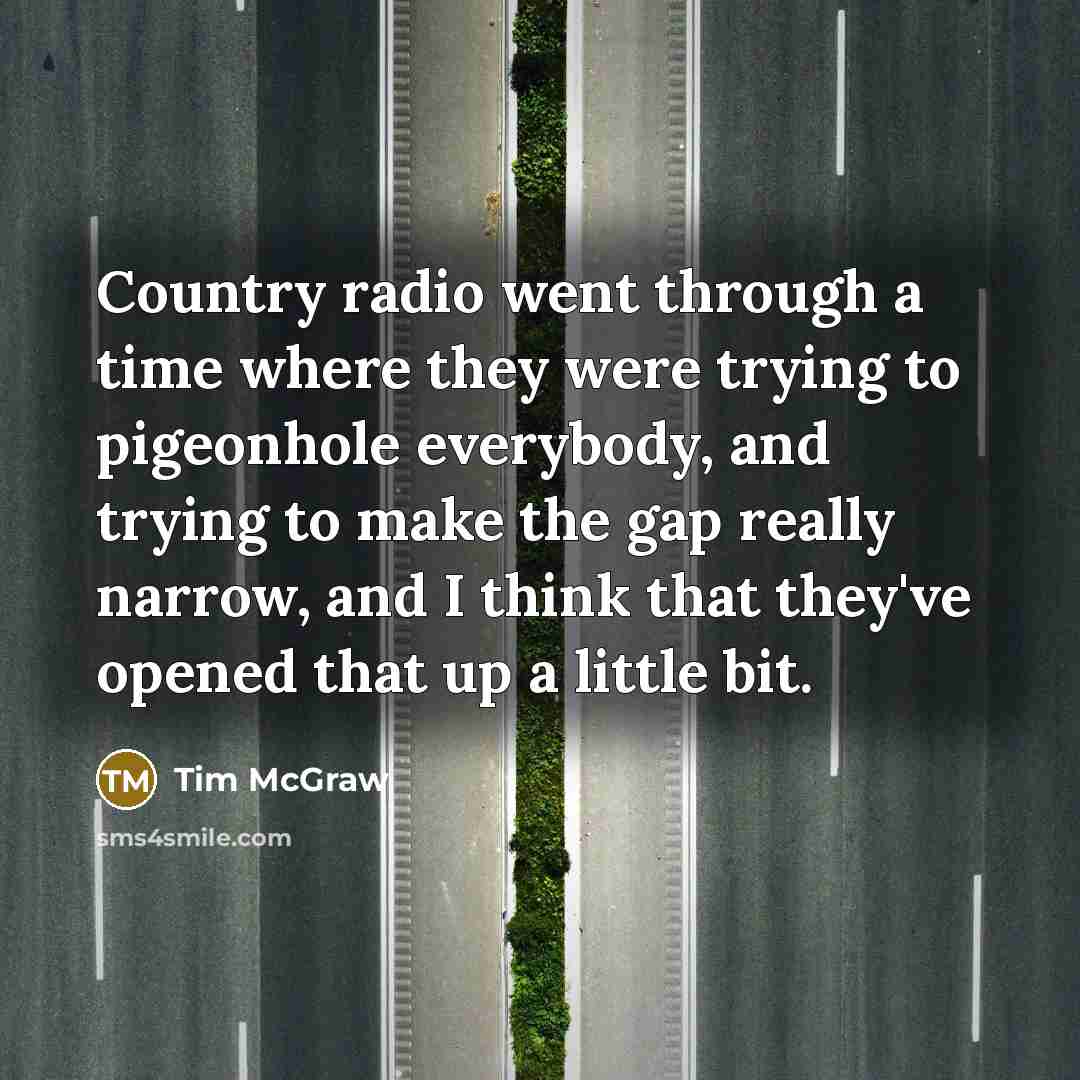 “Country radio went through a time where they were trying…” quote by Tim McGraw
