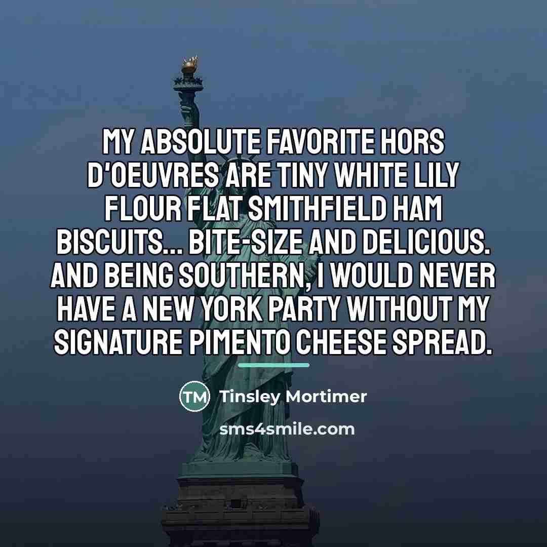 “My absolute favorite hors d'oeuvres are tiny white lily flour…” quote by Tinsley Mortimer