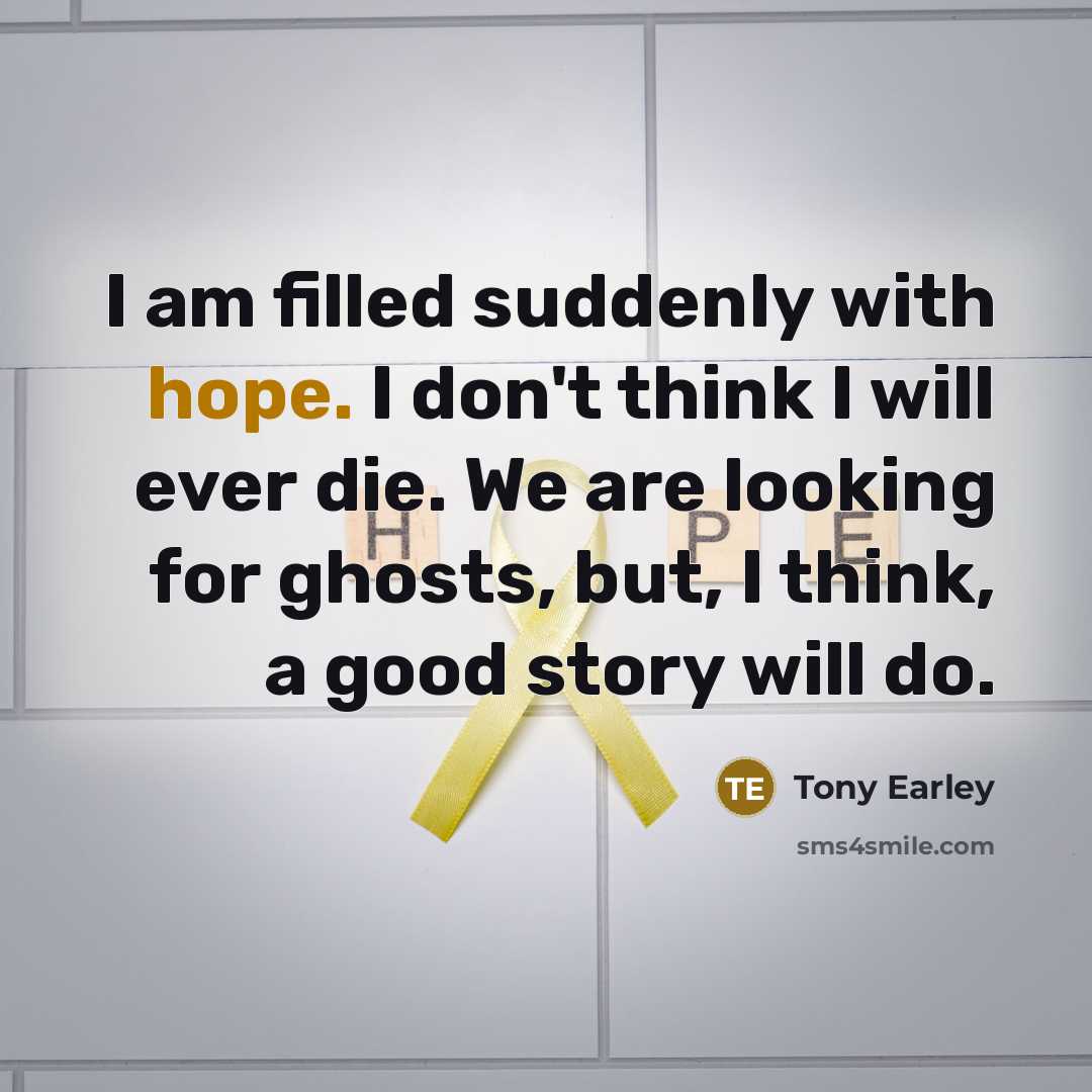 “I am filled suddenly with hope. I don't think I…” quote by Tony Earley