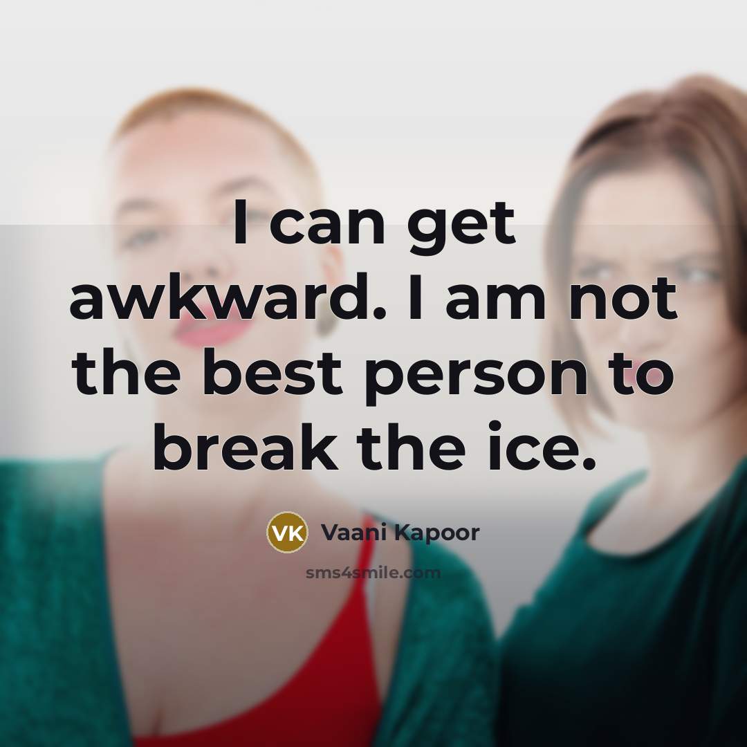 “I can get awkward. I am not the best person to break the ice.” quote by Vaani Kapoor