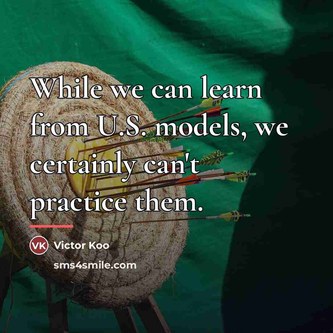 “While we can learn from U.S. models, we certainly can't…” quote by Victor Koo