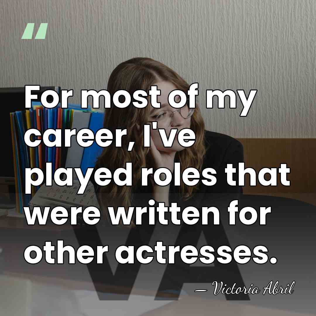 For most of my career, I've played roles that were written for&hellip; - Victoria Abril