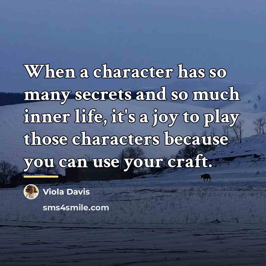 “When a character has so many secrets and so much…” quote by Viola Davis