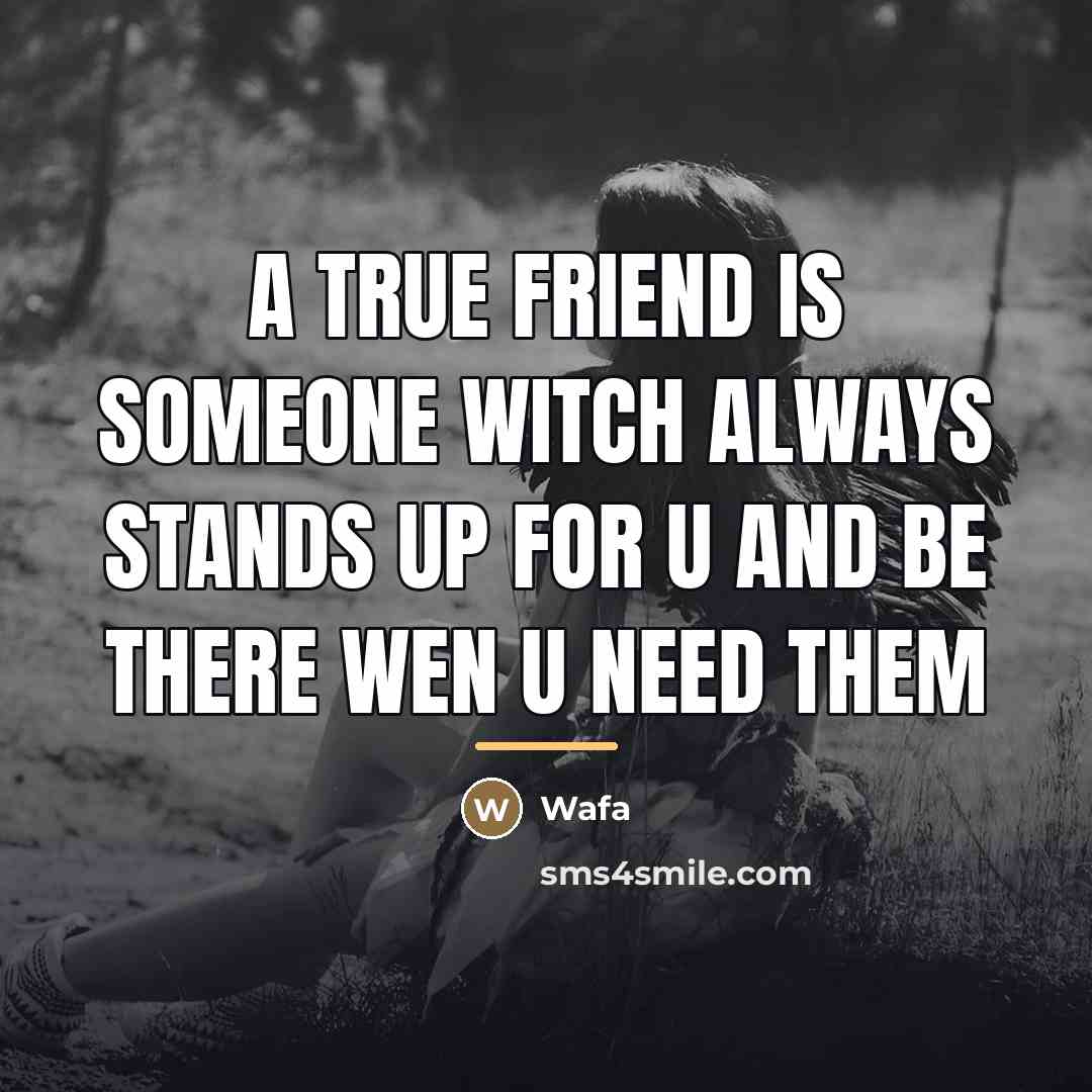 “A true friend is someone witch always stands up for…” quote by Wafa