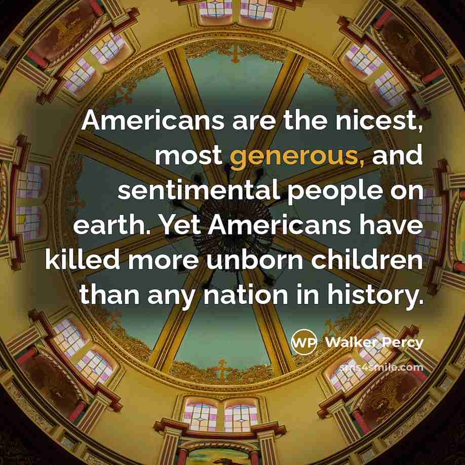 “Americans are the nicest, most generous, and sentimental people on…” quote by Walker Percy