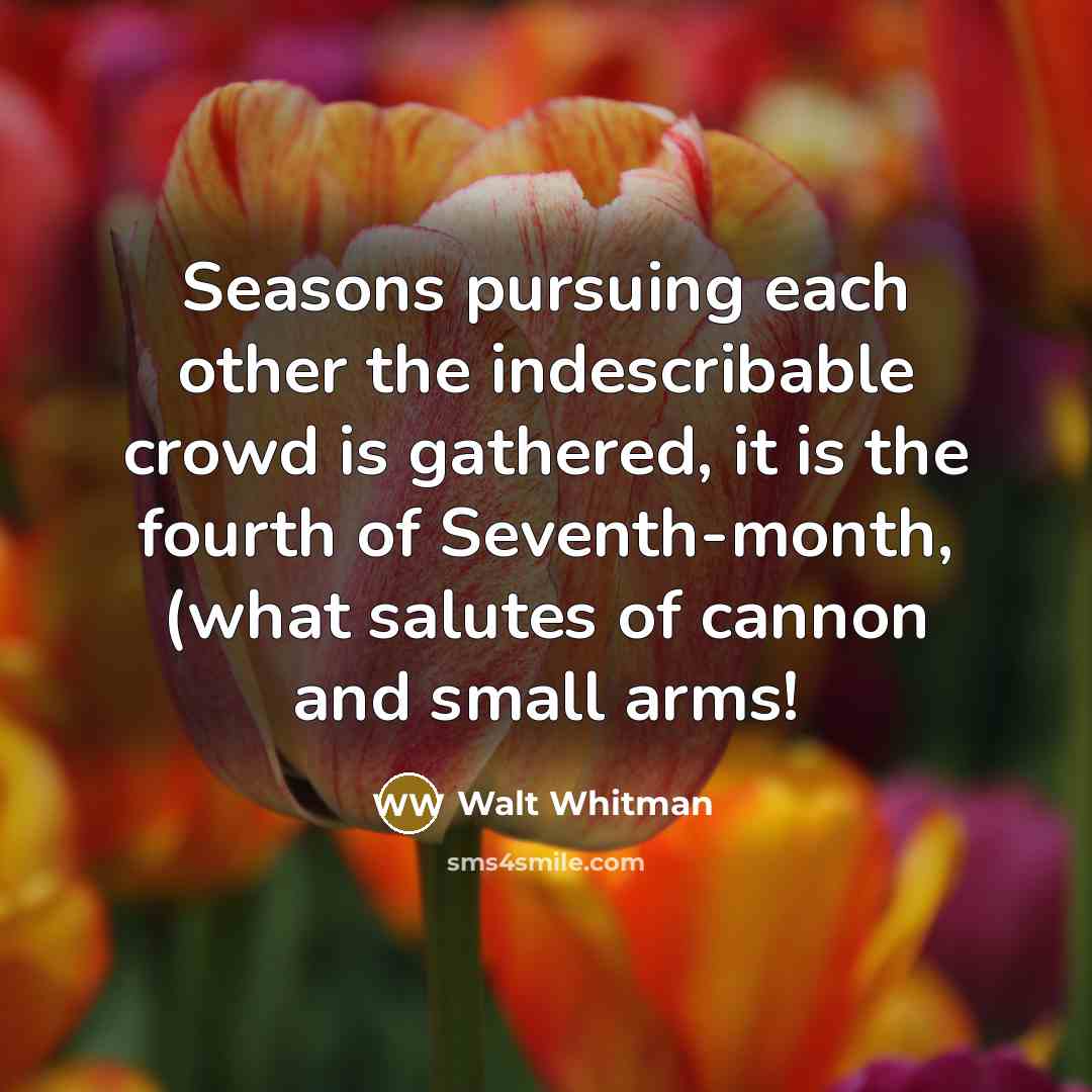 “Seasons pursuing each other the indescribable crowd is gathered, it…” quote by Walt Whitman