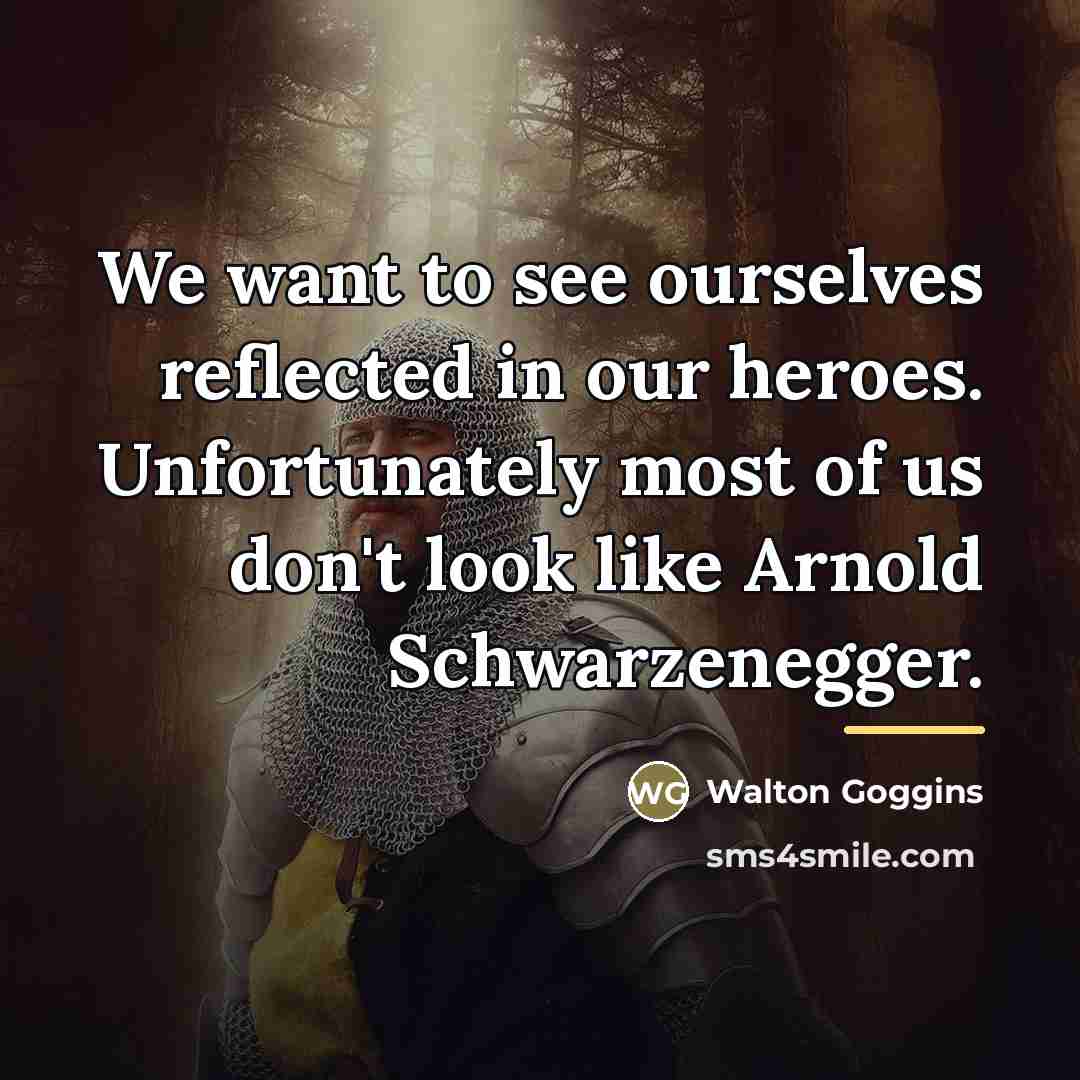 “We want to see ourselves reflected in our heroes. Unfortunately…” quote by Walton Goggins