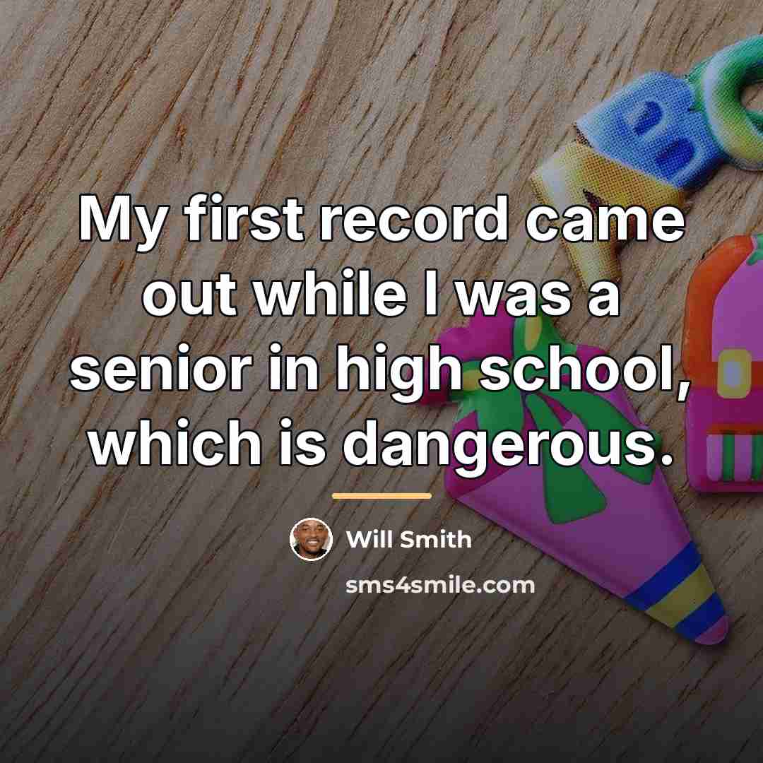 “My first record came out while I was a senior…” quote by Will Smith