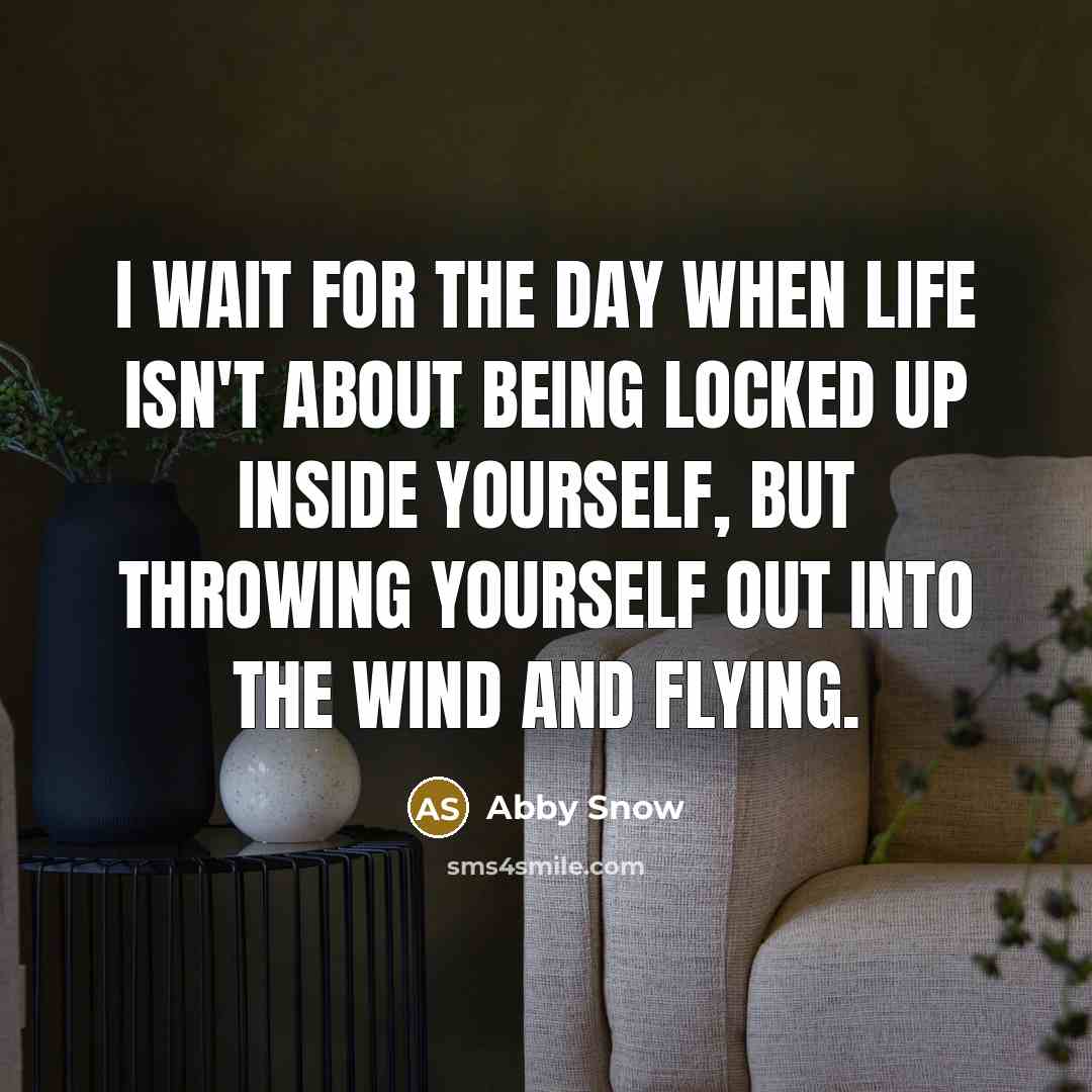 “I wait for the day when life isn't about being…” quote by Abby Snow