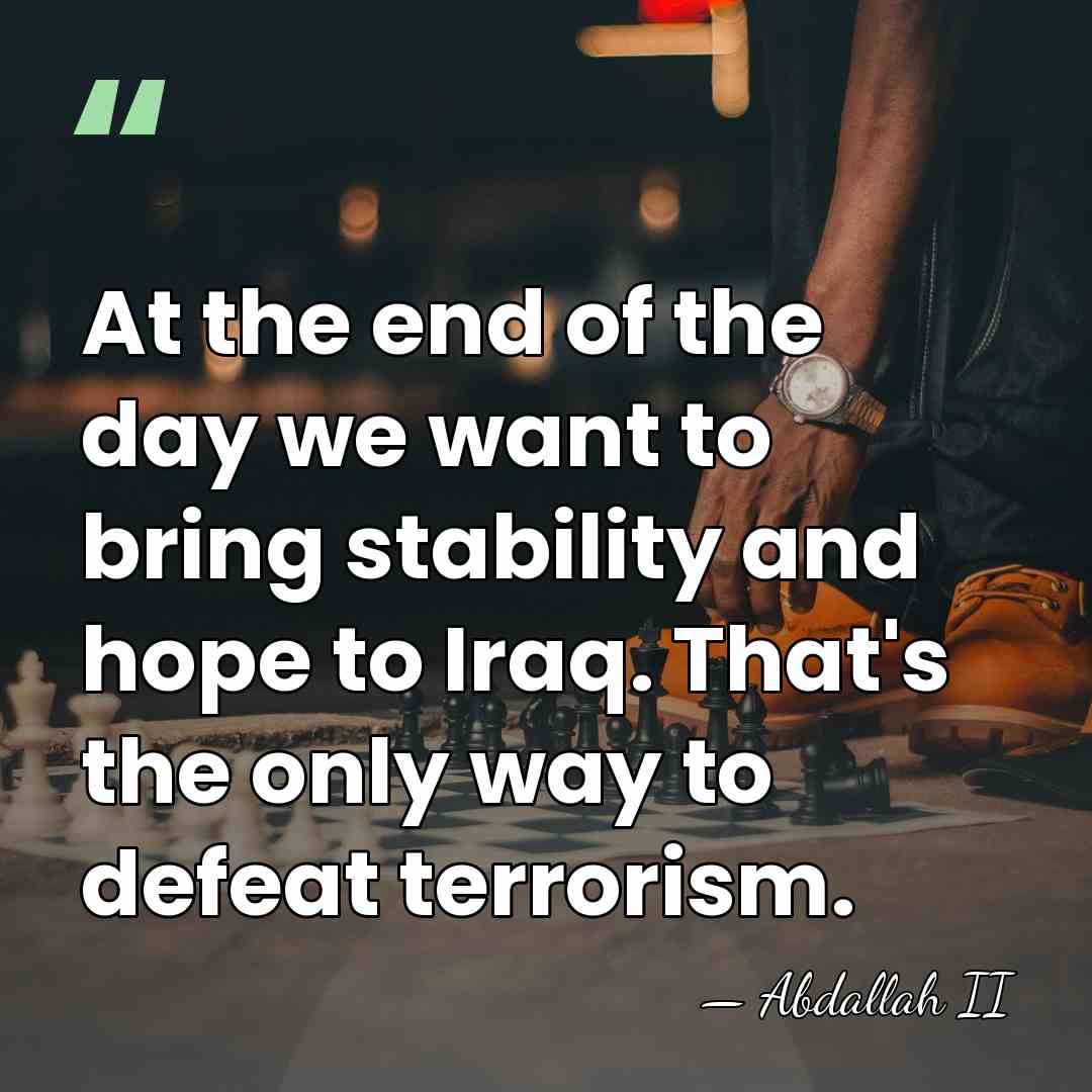 At the end of the day we want to bring stability and&hellip; - Abdallah II