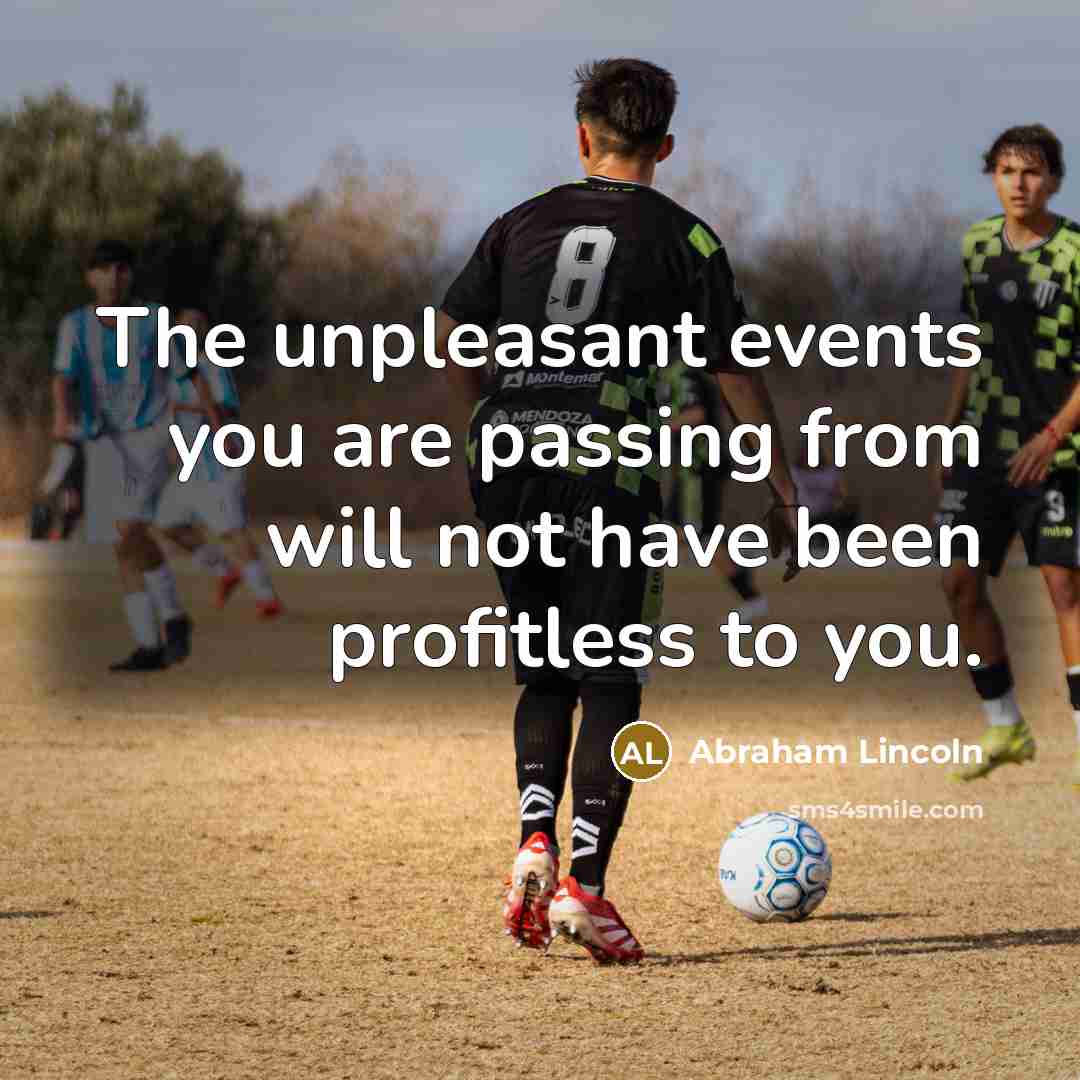 “The unpleasant events you are passing from will not have…” quote by Abraham Lincoln