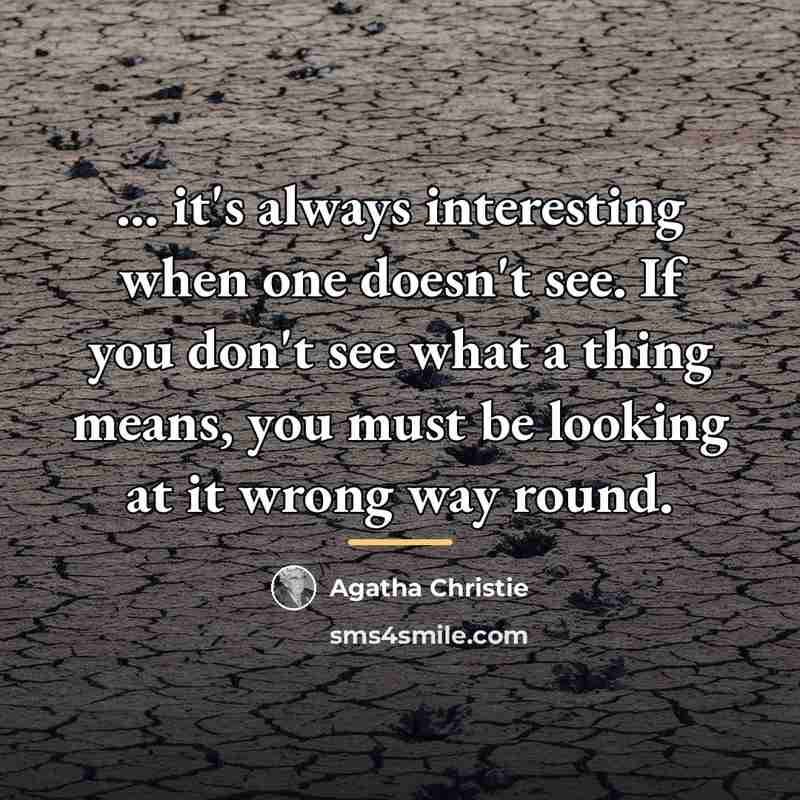 “... it's always interesting when one doesn't see. If you…” quote by Agatha Christie