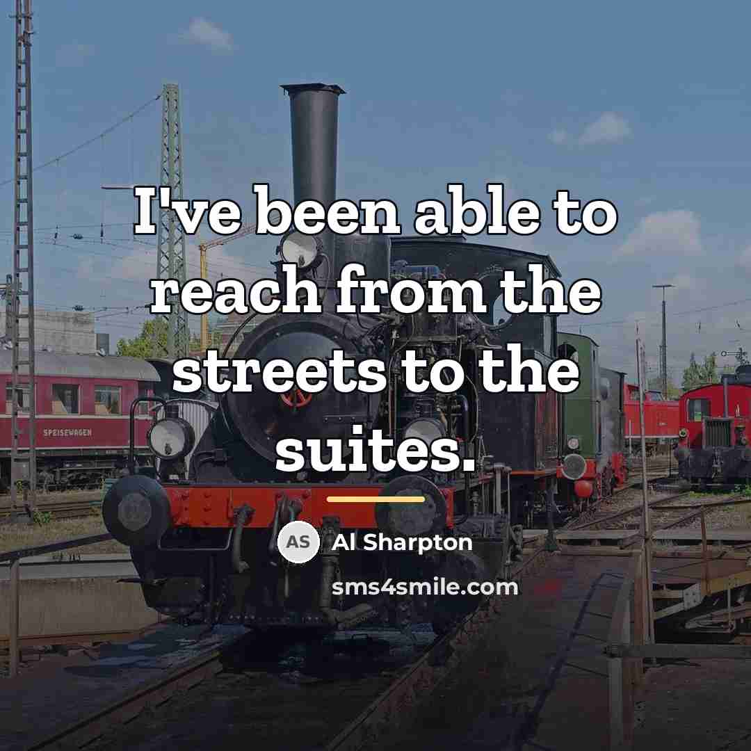 “I've been able to reach from the streets to the…” quote by Al Sharpton