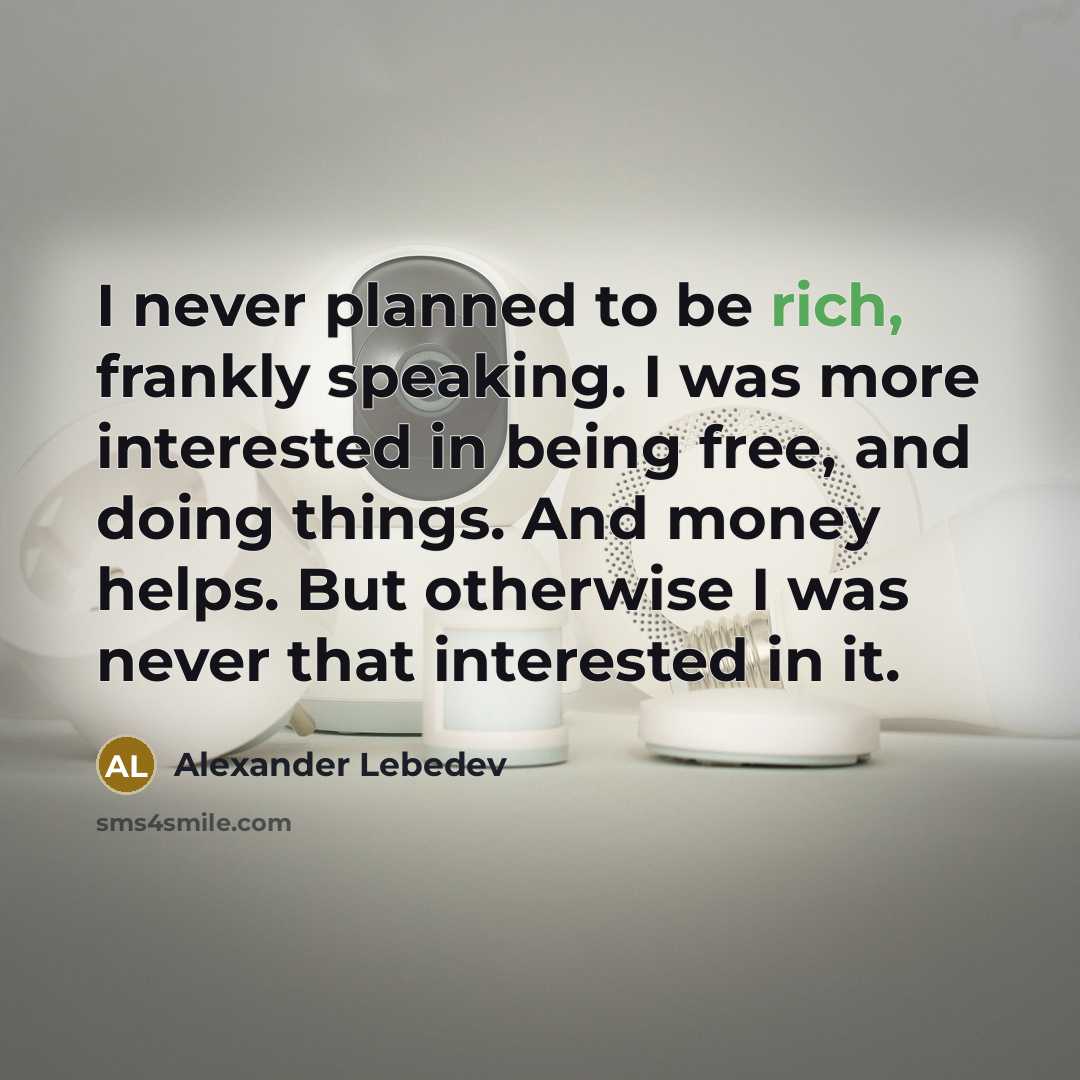 “I never planned to be rich, frankly speaking. I was…” quote by Alexander Lebedev