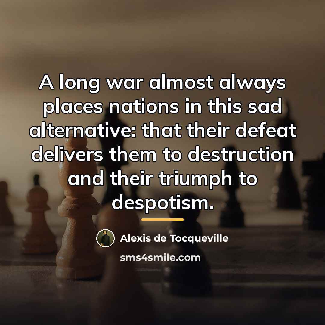 “A long war almost always places nations in this sad…” quote by Alexis de Tocqueville