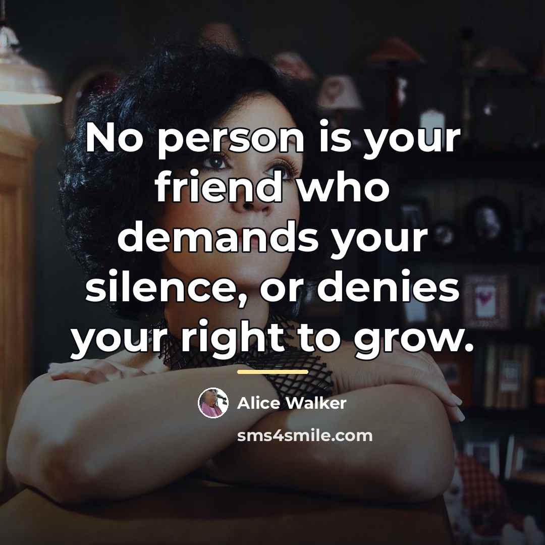 “No person is your friend who demands your silence, or…” quote by Alice Walker
