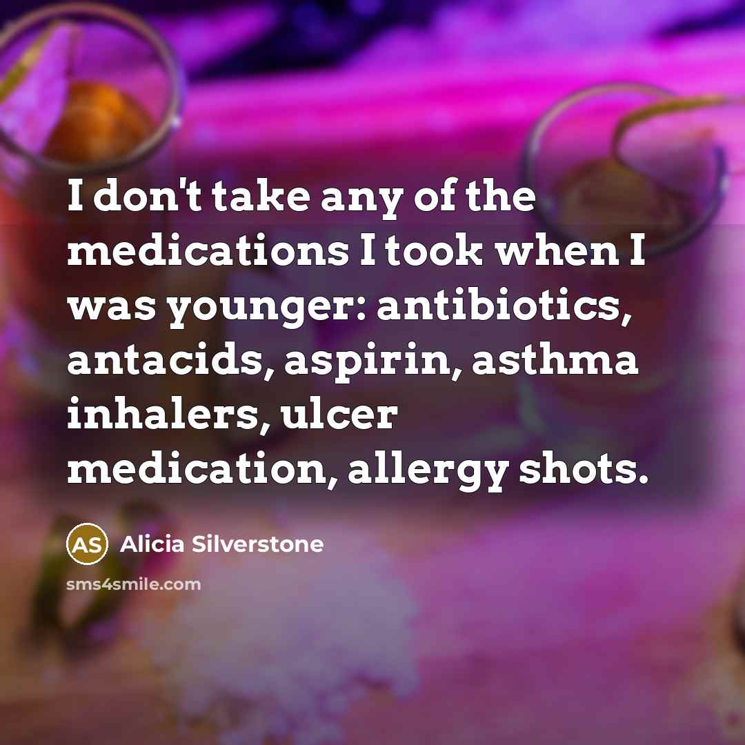 “I don't take any of the medications I took when…” quote by Alicia Silverstone