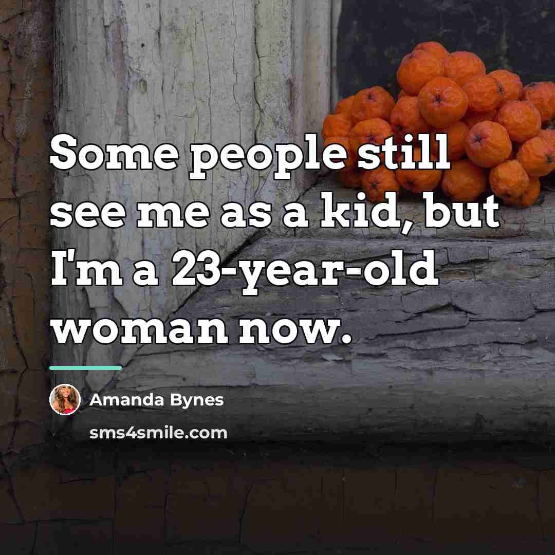 “Some people still see me as a kid, but I'm…” quote by Amanda Bynes